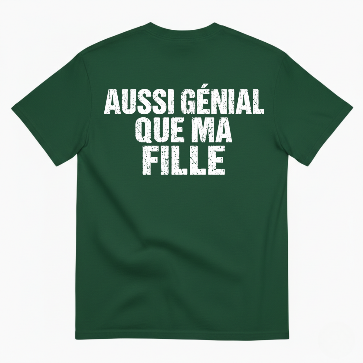 AUSSI GÉNIAL QUE MA FILLE  T-SHIRT (BACK PRINT)