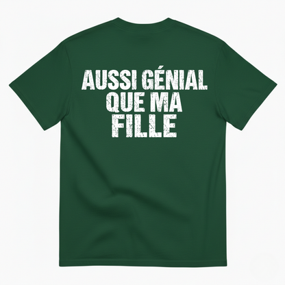 AUSSI GÉNIAL QUE MA FILLE  T-SHIRT (BACK PRINT)