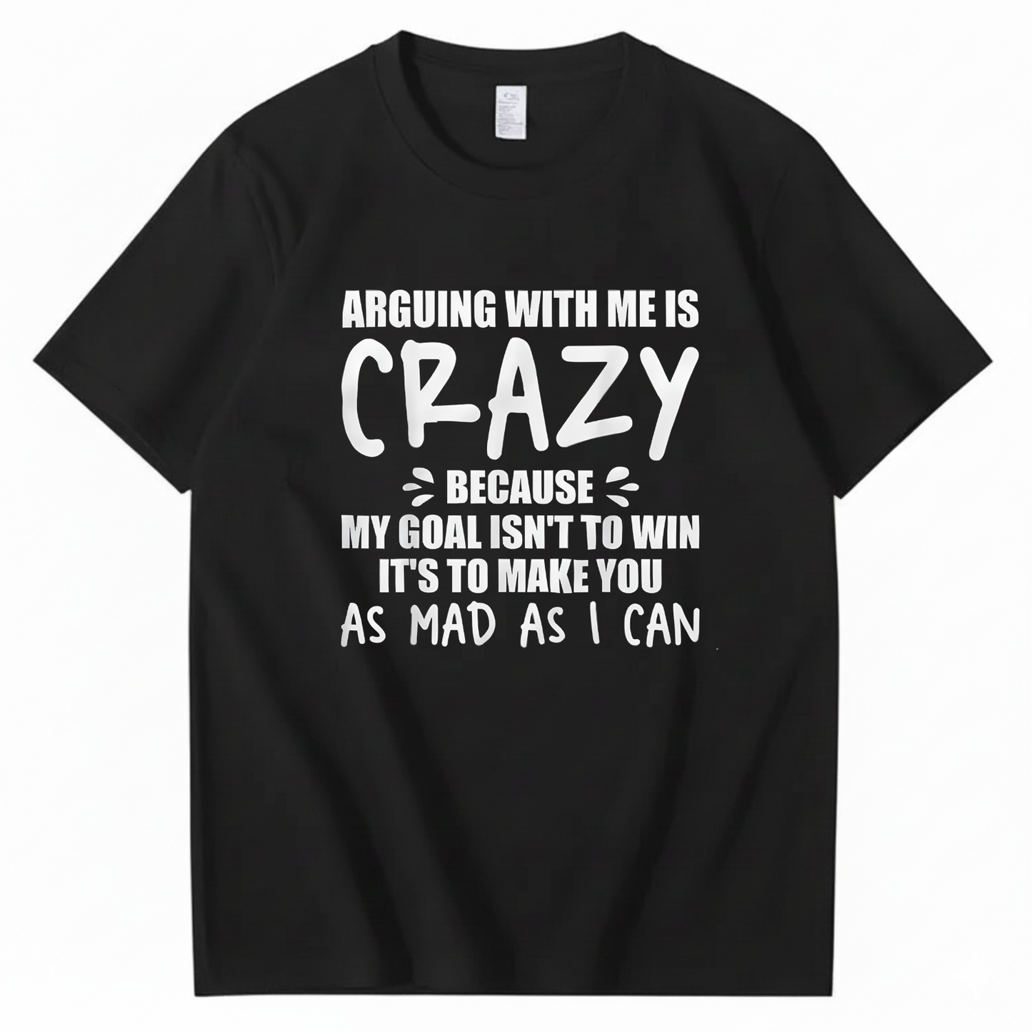 Arguing With Me is Crazy Because My Goal isn't To Win It's T-Shirt