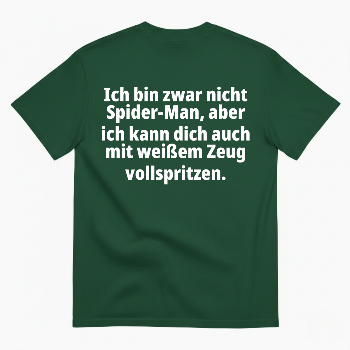 ICH BIN ZWAR NICHT SPIDER-MAN, ABER ICH KANN DICH AUCH MIT WEIẞEM ZEUG VOLLSPRITZEN T-SHIRT (BACK PRINT)