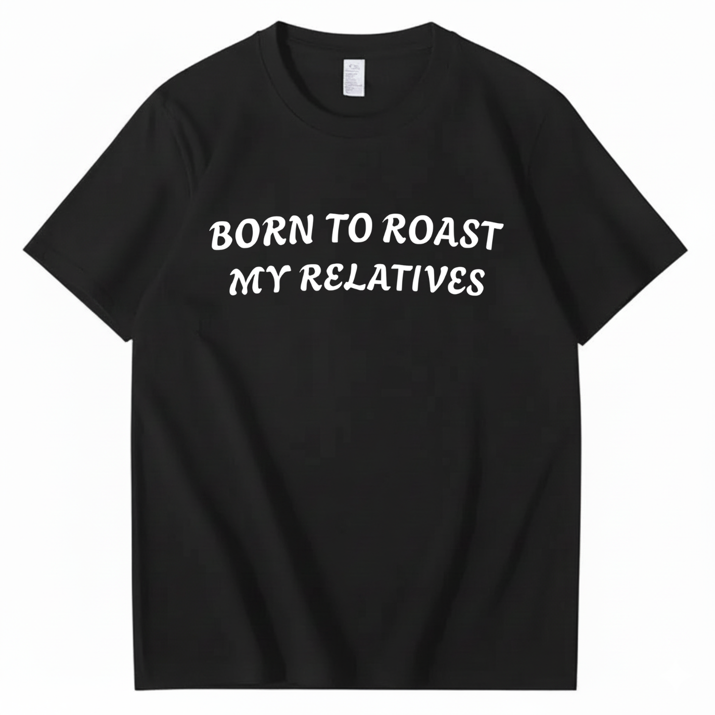 Born To Roast My Relatives T-shirt