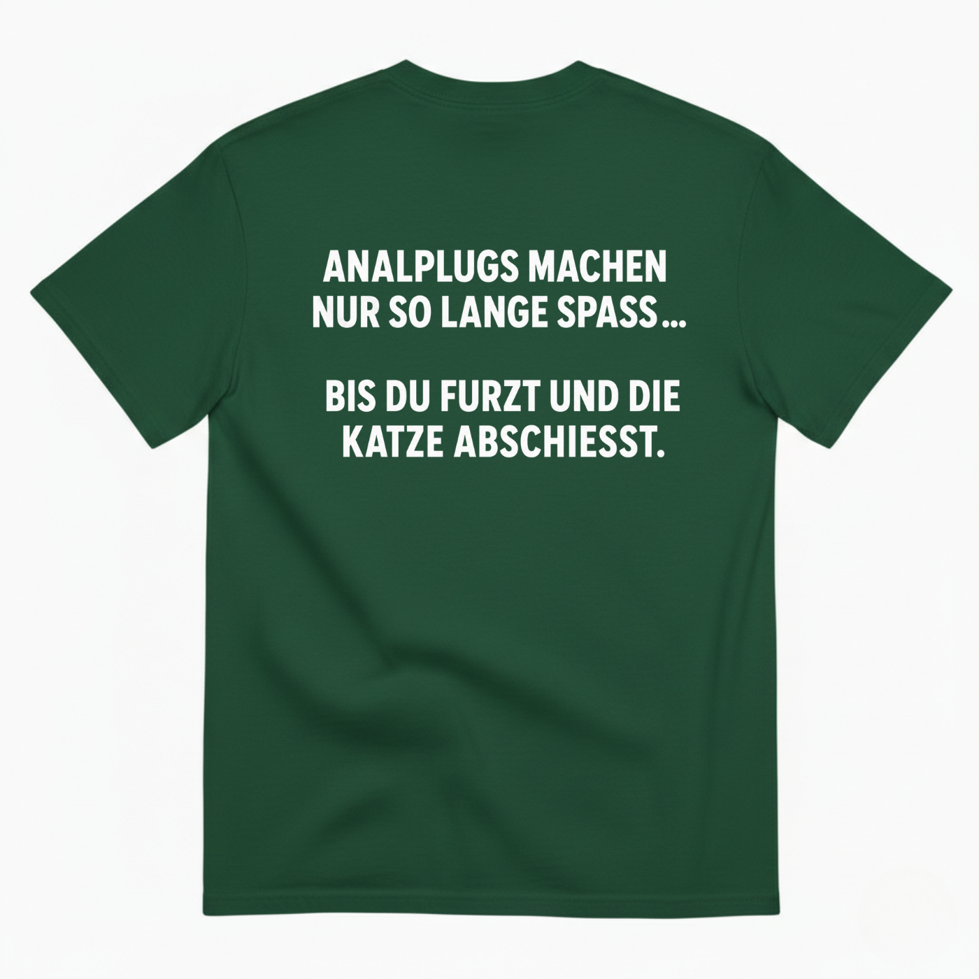 ANALPLUGS MACHEN NUR SO LANGE SPASS... BIS DU FURZT UND DIE KATZE ABSCHIESST T-SHIRT (BACK PRINT)