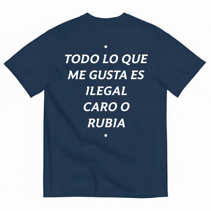 TODO LO QUE ME GUSTA ES ILEGAL, CARO O RUBIA T-SHIRT (BACK PRINT)