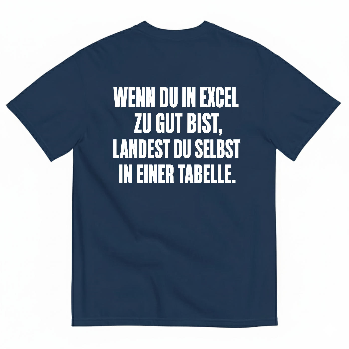 WENN DU IN EXCEL ZU GUT BIST LANDEST DU SELBST IN EINER TABELLE T-SHIRT (BACK PRINT)
