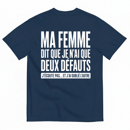 MA FEMME DIT QUE JE N’AI QUE DEUX DÉFAUTS T-SHIRT (BACK PRINT)