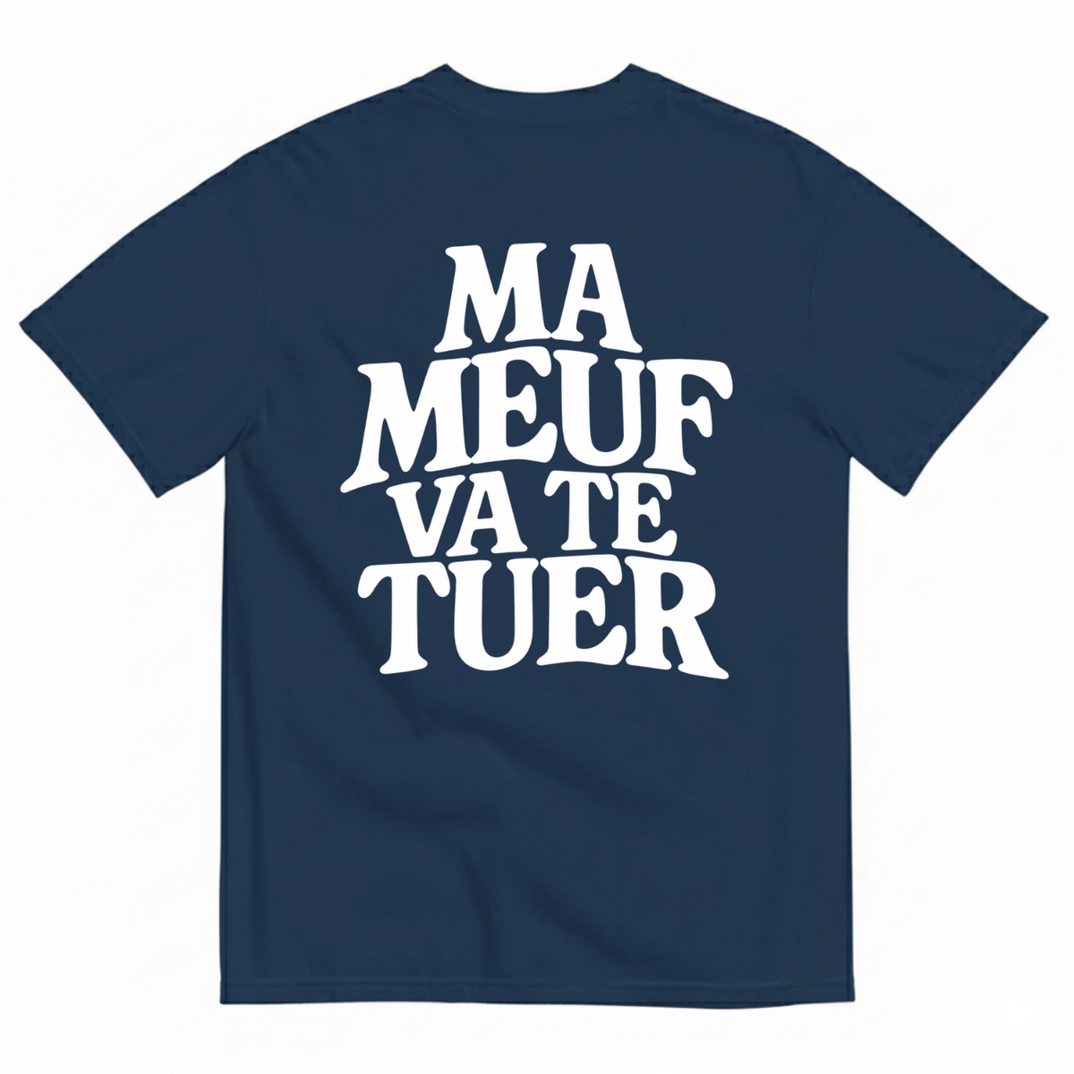 MA MEUF VA TE TUER  T-SHIRT (BACK PRINT)