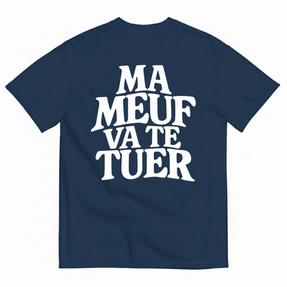 MA MEUF VA TE TUER  T-SHIRT (BACK PRINT)