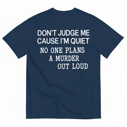 DON’T JUDGE ME CAUSE I’M QUIET T-SHIRT (BACK PRINT)