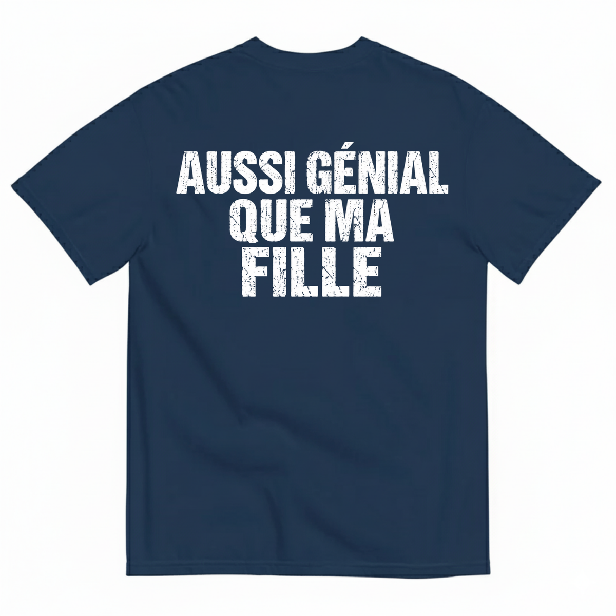 AUSSI GÉNIAL QUE MA FILLE  T-SHIRT (BACK PRINT)