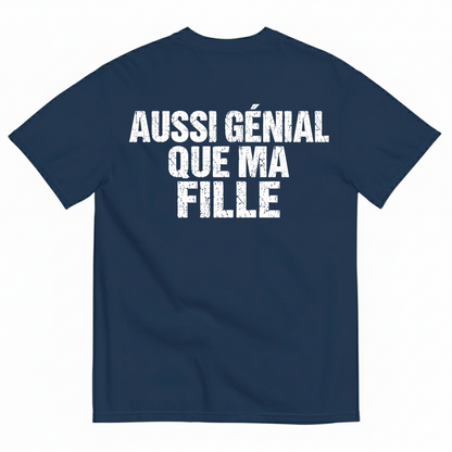 AUSSI GÉNIAL QUE MA FILLE  T-SHIRT (BACK PRINT)