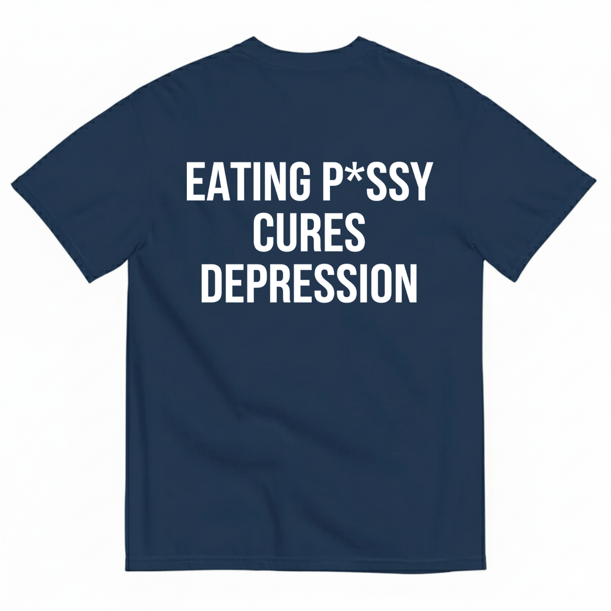 EATING P*SSY CURES DEPRESSION T-SHIRT (BACK PRINT)