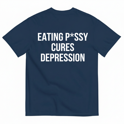 EATING P*SSY CURES DEPRESSION T-SHIRT (BACK PRINT)
