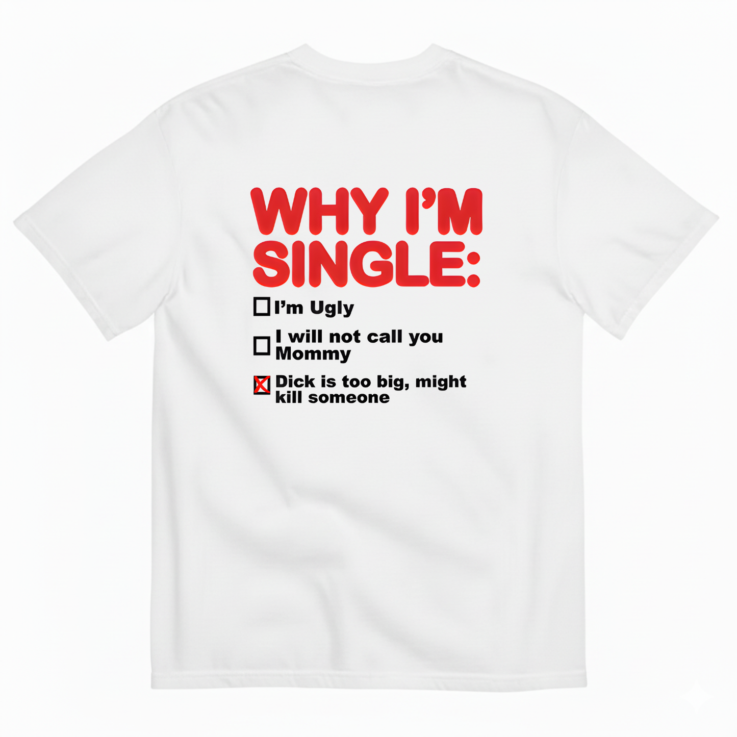 WHY I'M SINGLE T- SHIRT