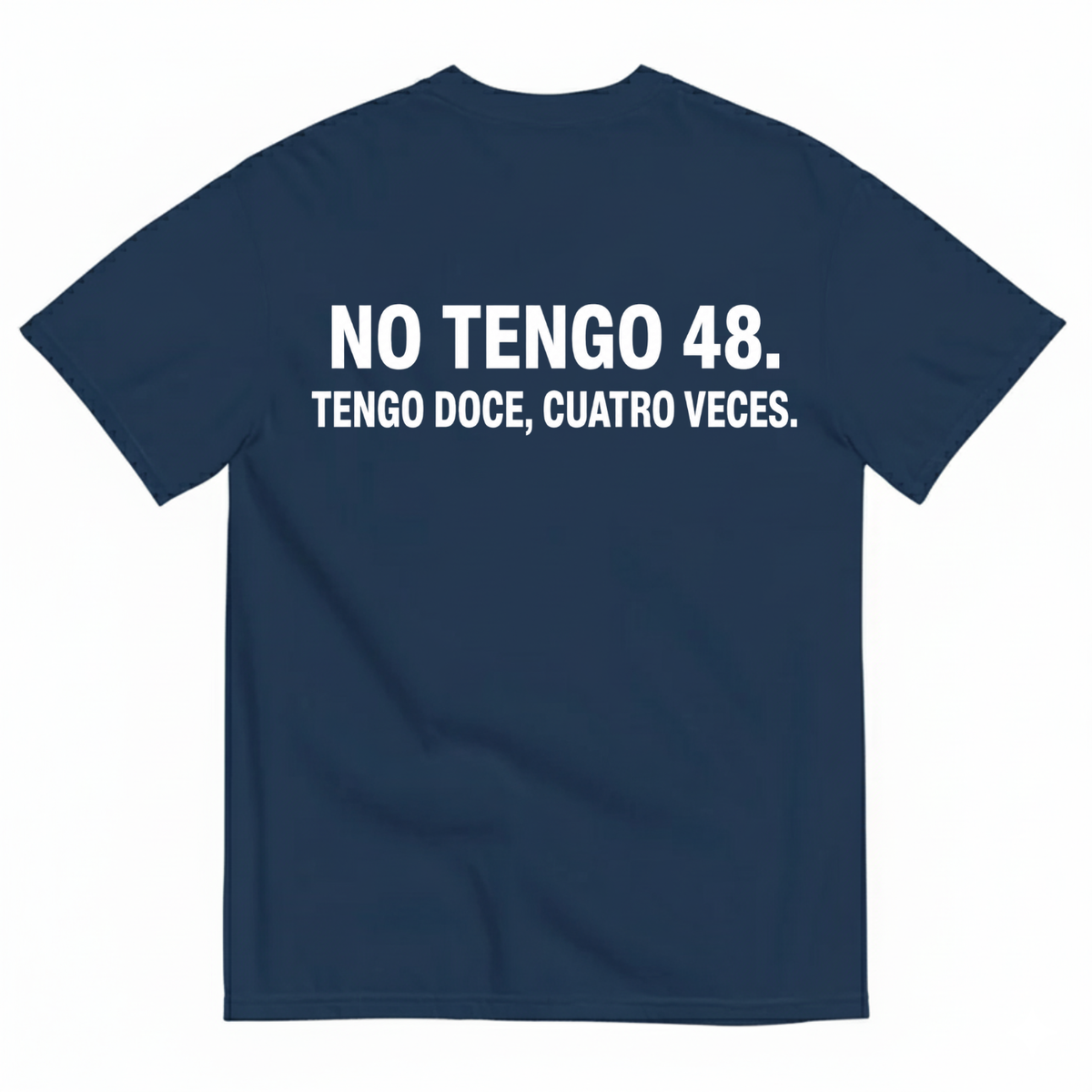 NO TENGO 48. TENGO DOCE, CUATRO VECES T-SHIRT (BACK PRINT)