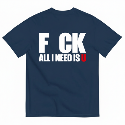 F CK / ALL I NEED IS U T-SHIRT (BACK PRINT)