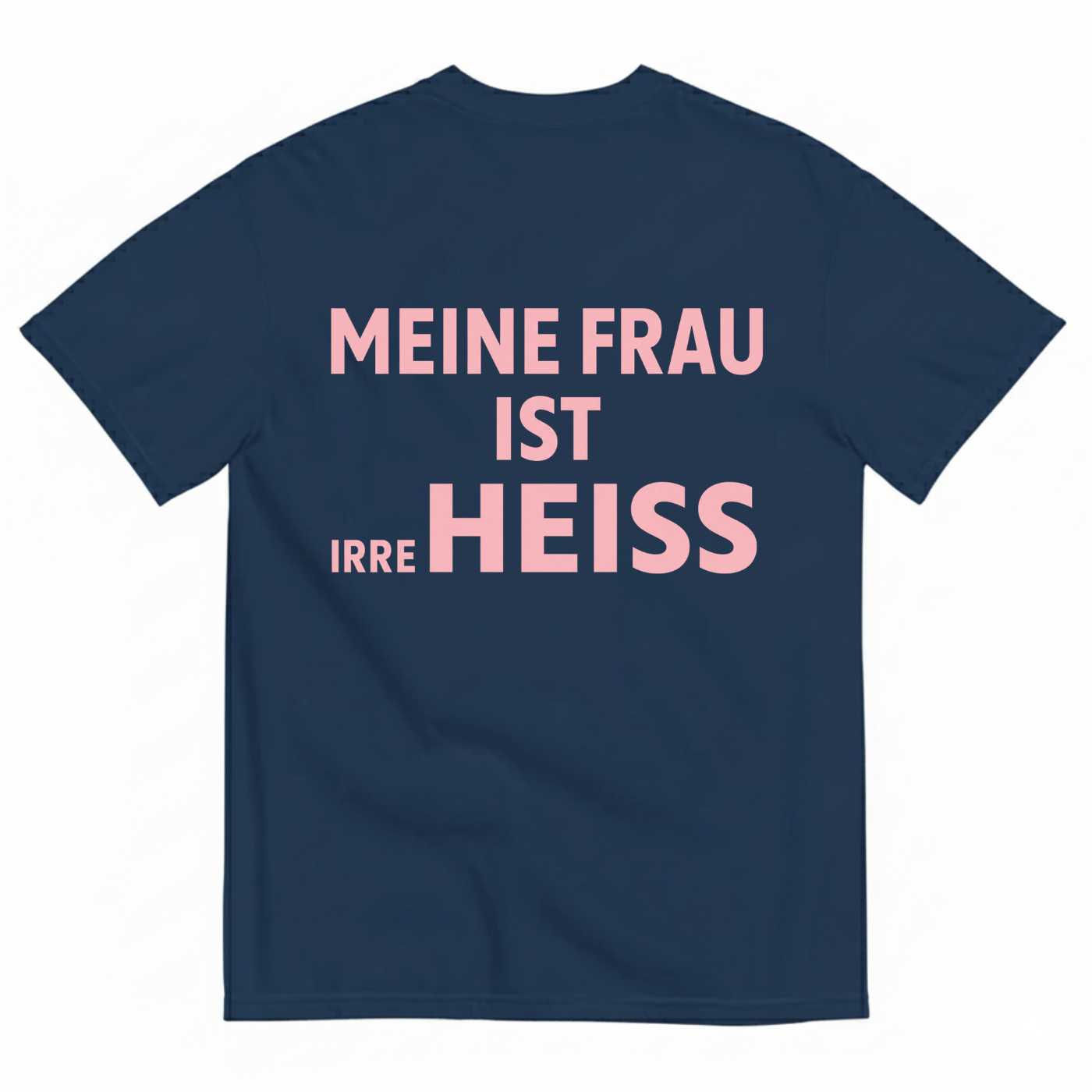 MEINE FRAU IST IRRE HEISS T-SHIRT (BACK PRINT)