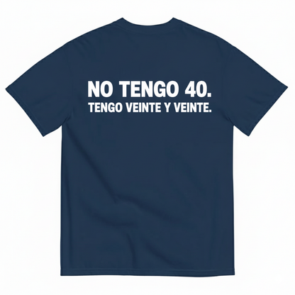 NO TENGO 40. TENGO VEINTE Y VEINTE T-SHIRT (BACK PRINT)