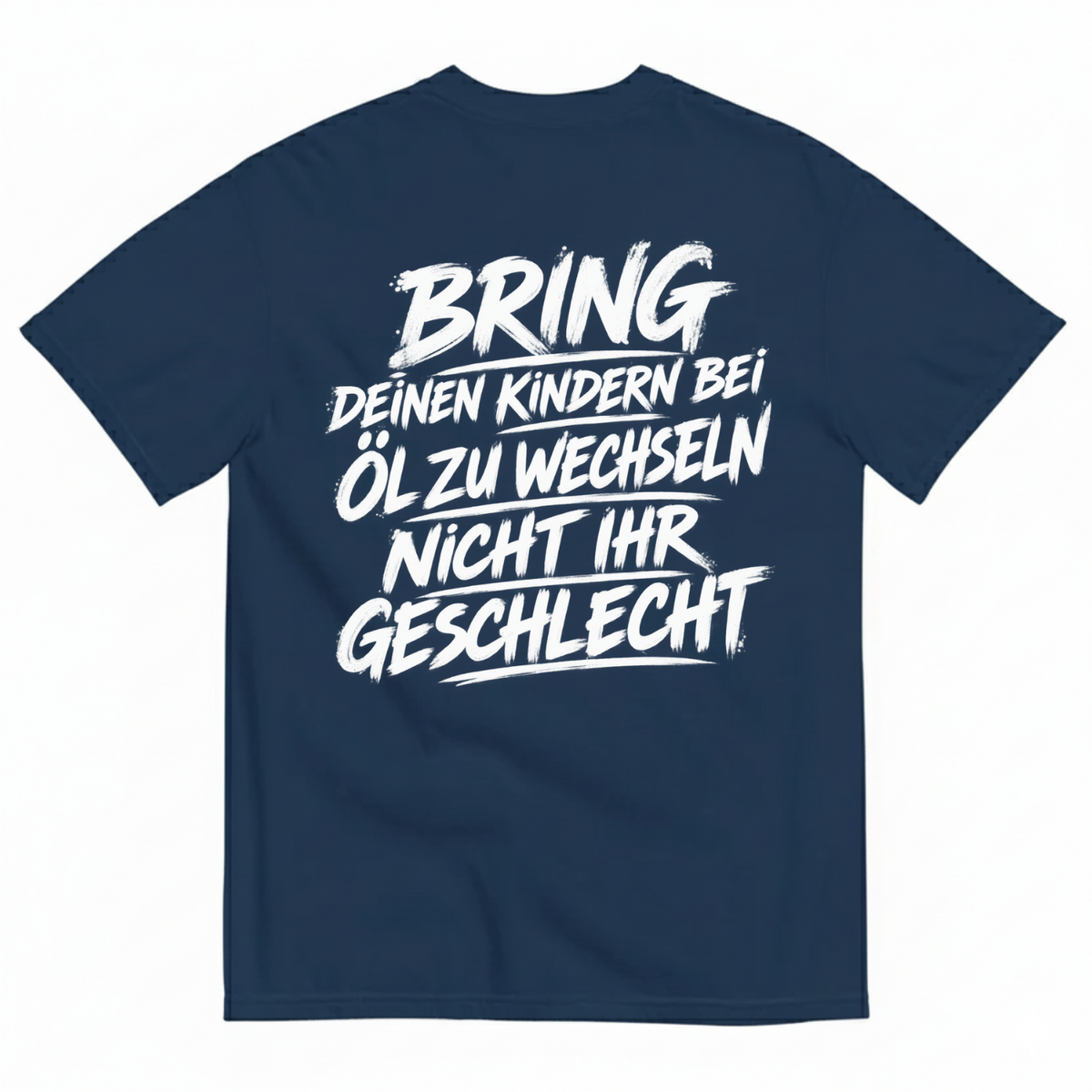 BRING DEINEN KINDERN BEI ÖL ZU WECHSELN NICHT IHR GESCHLECHT T-SHIRT (BACK PRINT)