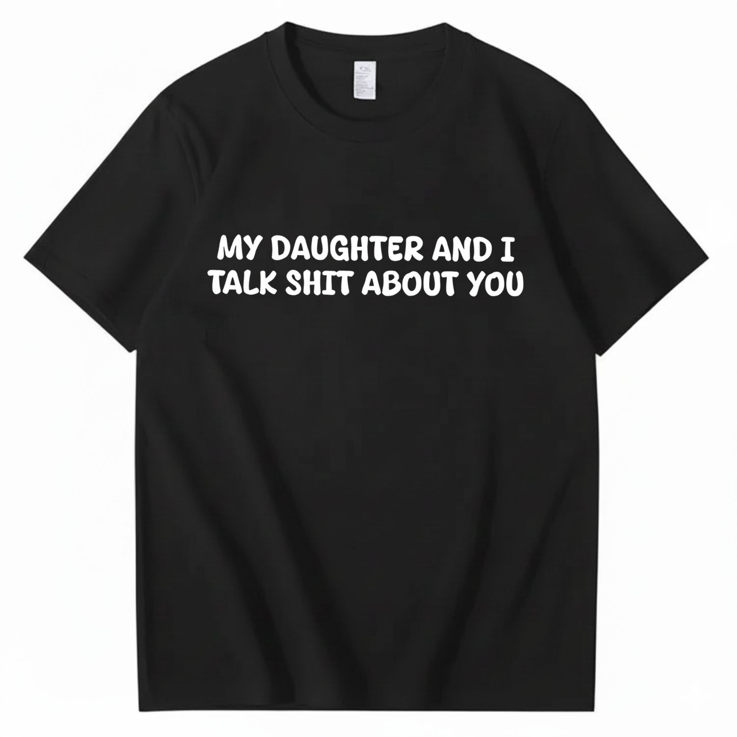 My Daughter and I Talk Shit About You T-shirt (Front Print)