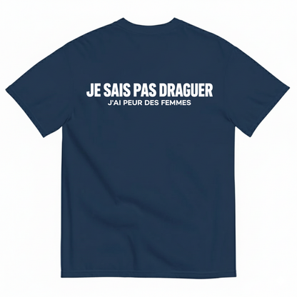 JE SAIS PAS DRAGUER – J'AI PEUR DES FEMMES  T-SHIRT (BACK PRINT)