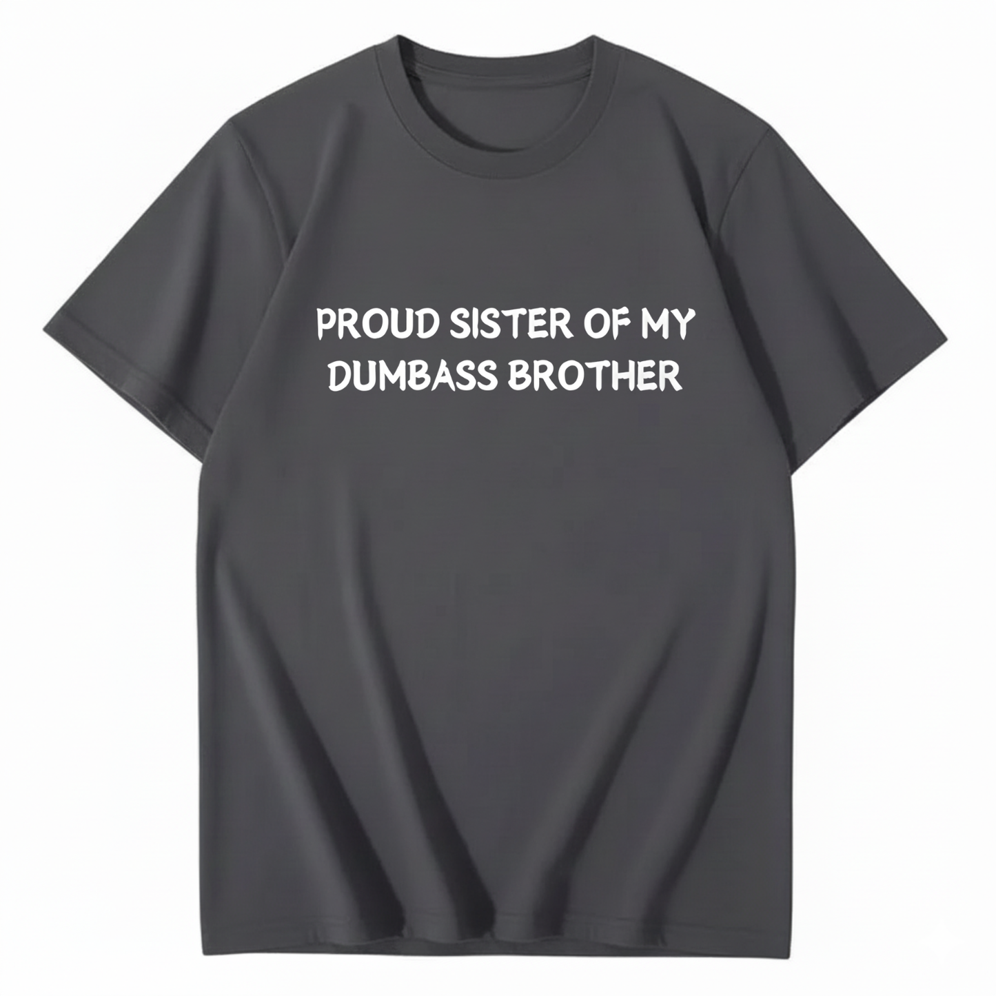 Proud Sister of my Dumbass Brother T-shirt