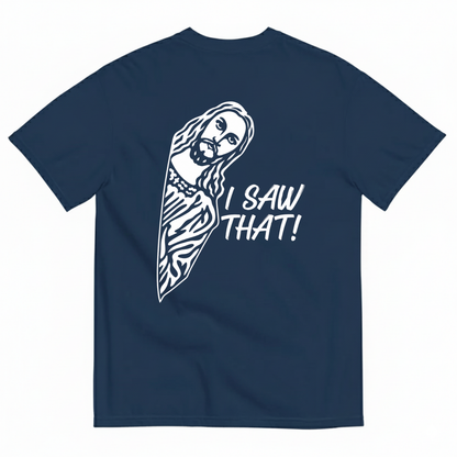 I SAW THAT! T-SHIRT (BACK PRINT)