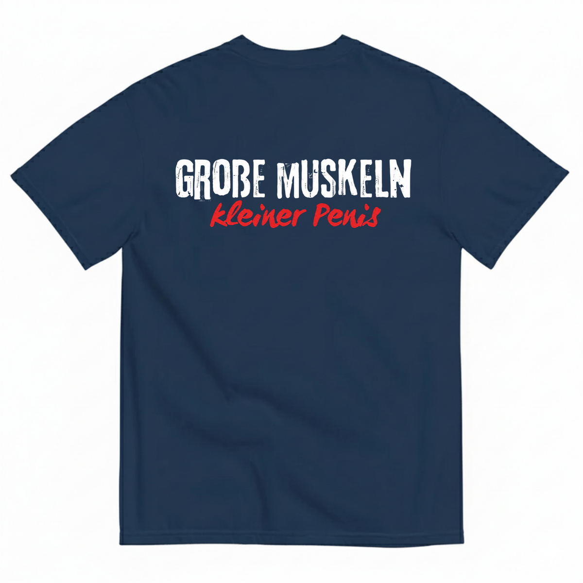 GROBE MUSKELN, KLEINER PENIS T-SHIRT (BACK PRINT)