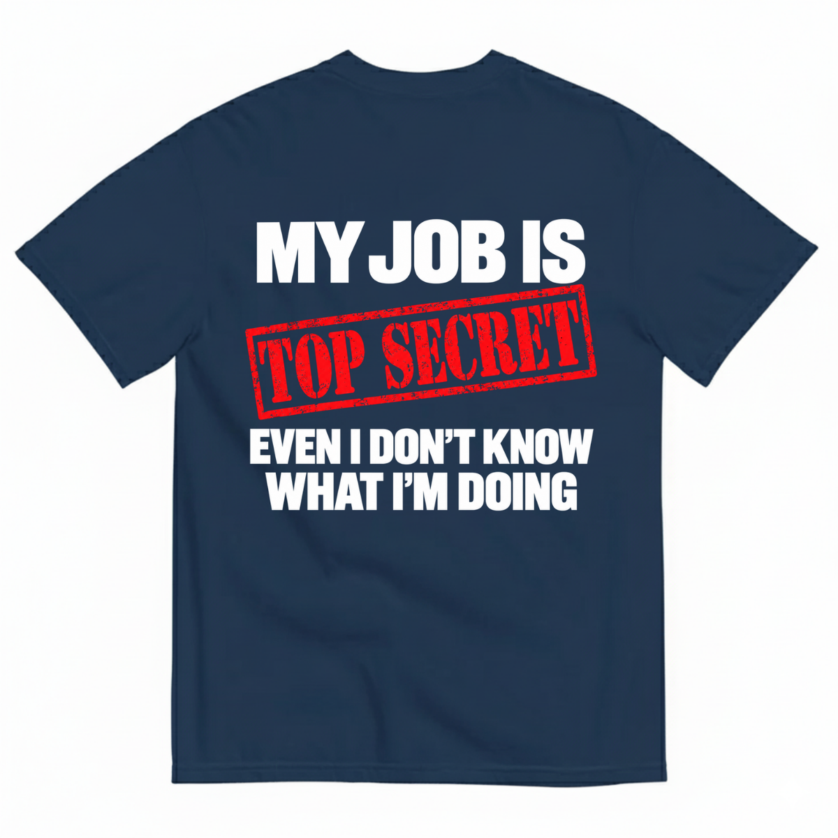 MY JOB IS TOP SECRET T-SHIRT (BACK PRINT)