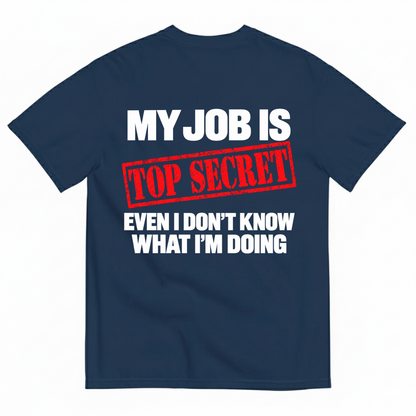 MY JOB IS TOP SECRET T-SHIRT (BACK PRINT)