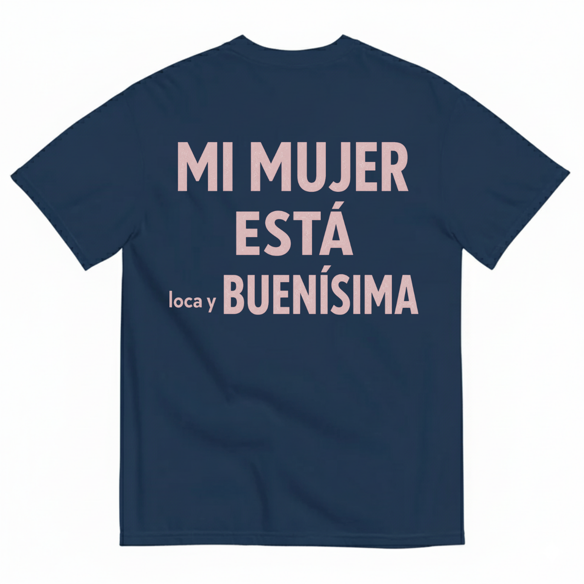 MI MUJER ESTÁ LOCA Y BUENÍSIMA T-SHIRT (BACK PRINT)
