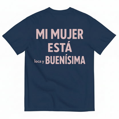 MI MUJER ESTÁ LOCA Y BUENÍSIMA T-SHIRT (BACK PRINT)