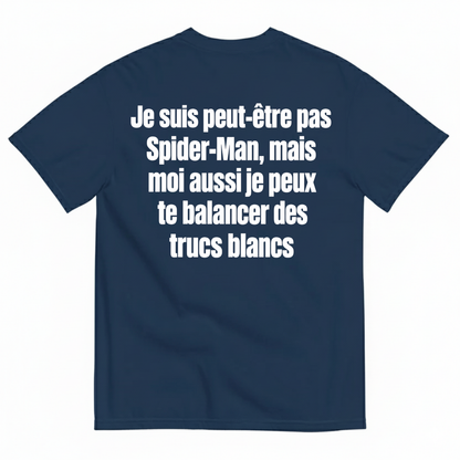JE SUIS PEUT-ÊTRE PAS SPIDER-MAN, MAIS MOI AUSSI JE PEUX TE BALANCER DES TRUCS BLANCS T-SHIRT (BACK PRINT)