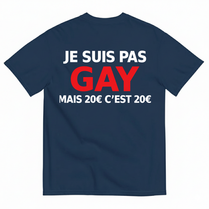 JE SUIS PAS GAY MAIS 20€ C’EST 20€ T-SHIRT (BACK PRINT)