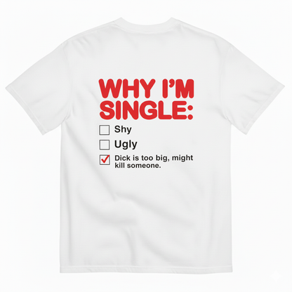 WHY I'M SINGLE T- SHIRT
