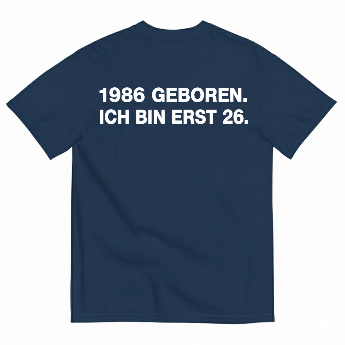 1986 GEBOREN. ICH BIN ERST 26 T-SHIRT (BACK PRINT)