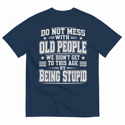 DO NOT MESS WITH OLD PEOPLE T-SHIRT (BACK PRINT)