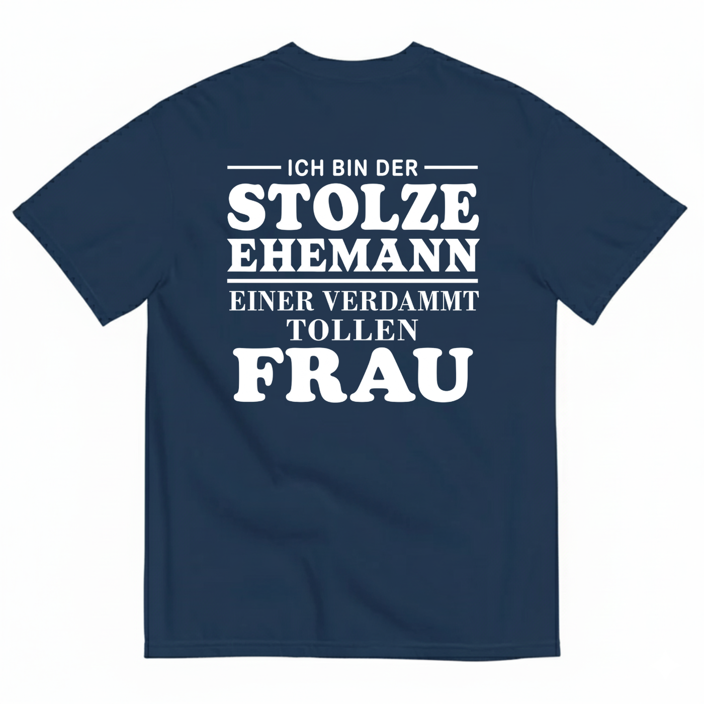 ICH BIN DER STOLZE EHEMANN EINER VERDAMMT TOLLEN FRAU T-SHIRT (BACK PRINT)