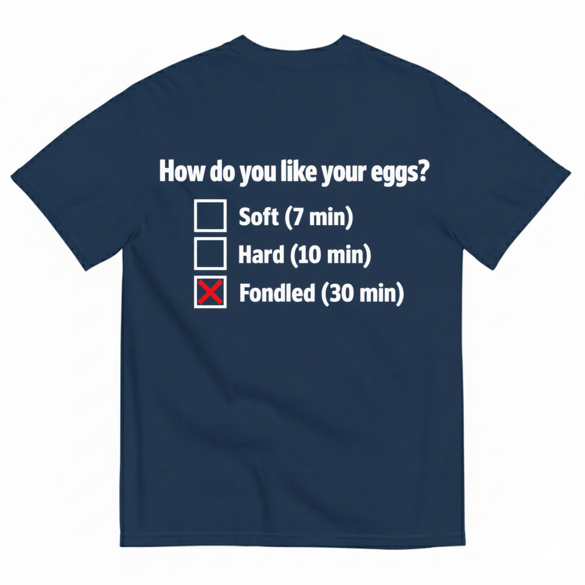 HOW DO YOU LIKE YOUR EGGS? T-SHIRT (BACK PRINT)