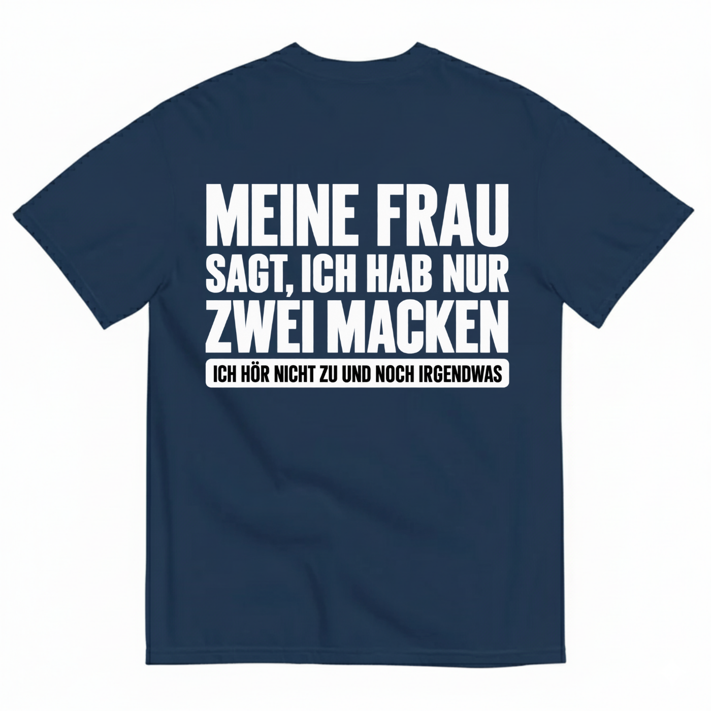 MEINE FRAU SAGT, ICH HAB NUR ZWEI MACKEN T-SHIRT (BACK PRINT)