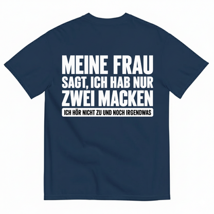 MEINE FRAU SAGT, ICH HAB NUR ZWEI MACKEN T-SHIRT (BACK PRINT)