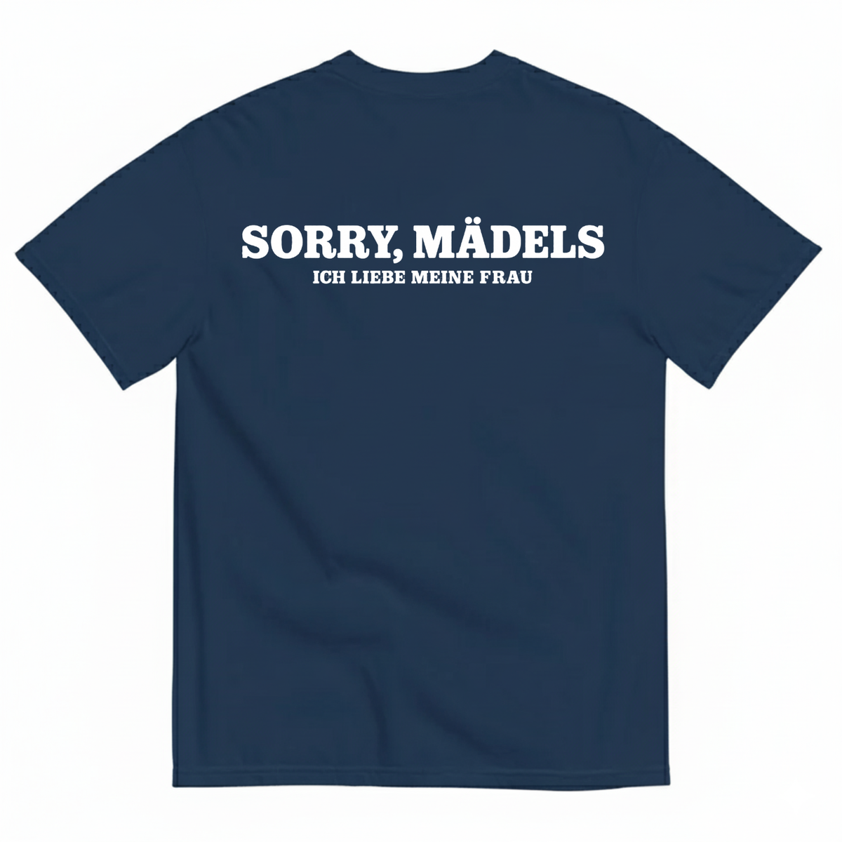 SORRY, MÄDELS / ICH LIEBE MEINE FRAU T-SHIRT (BACK PRINT)