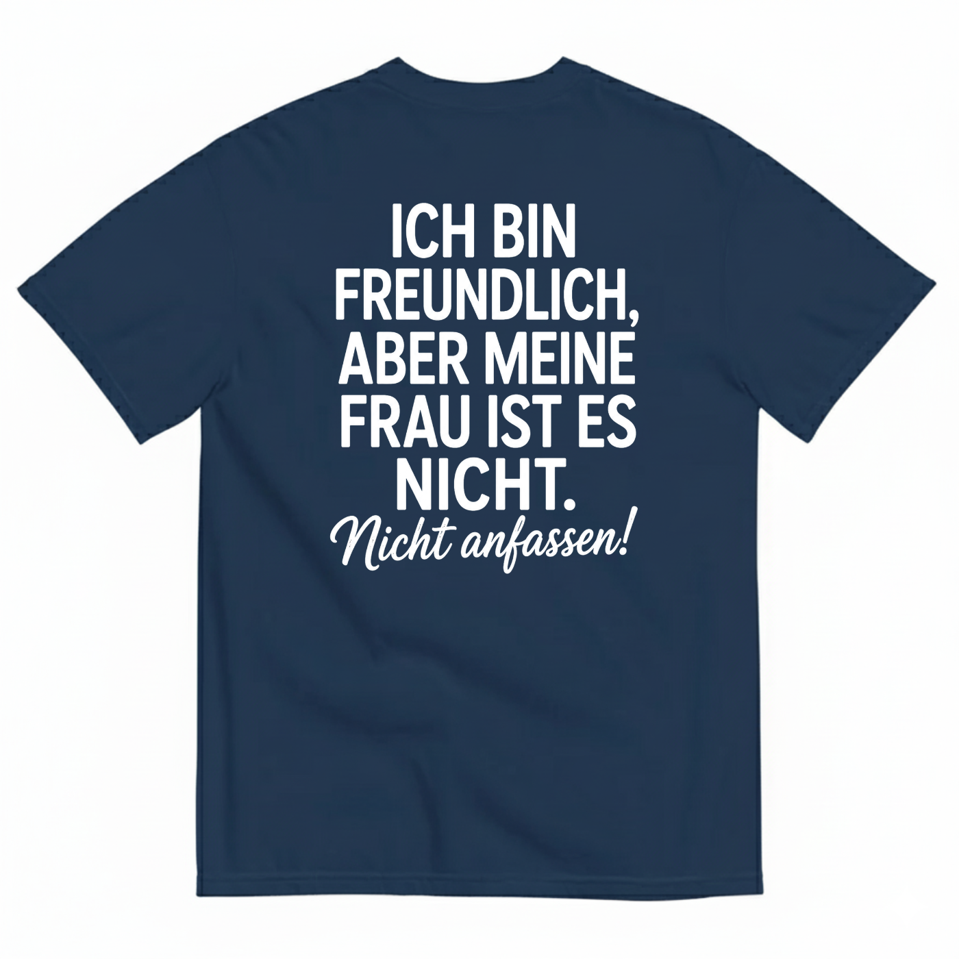 ICH BIN FREUNDLICH ABER MEINE FRAU IST ES NICHT NICHT ANFASSEN T-SHIRT (BACK PRINT)