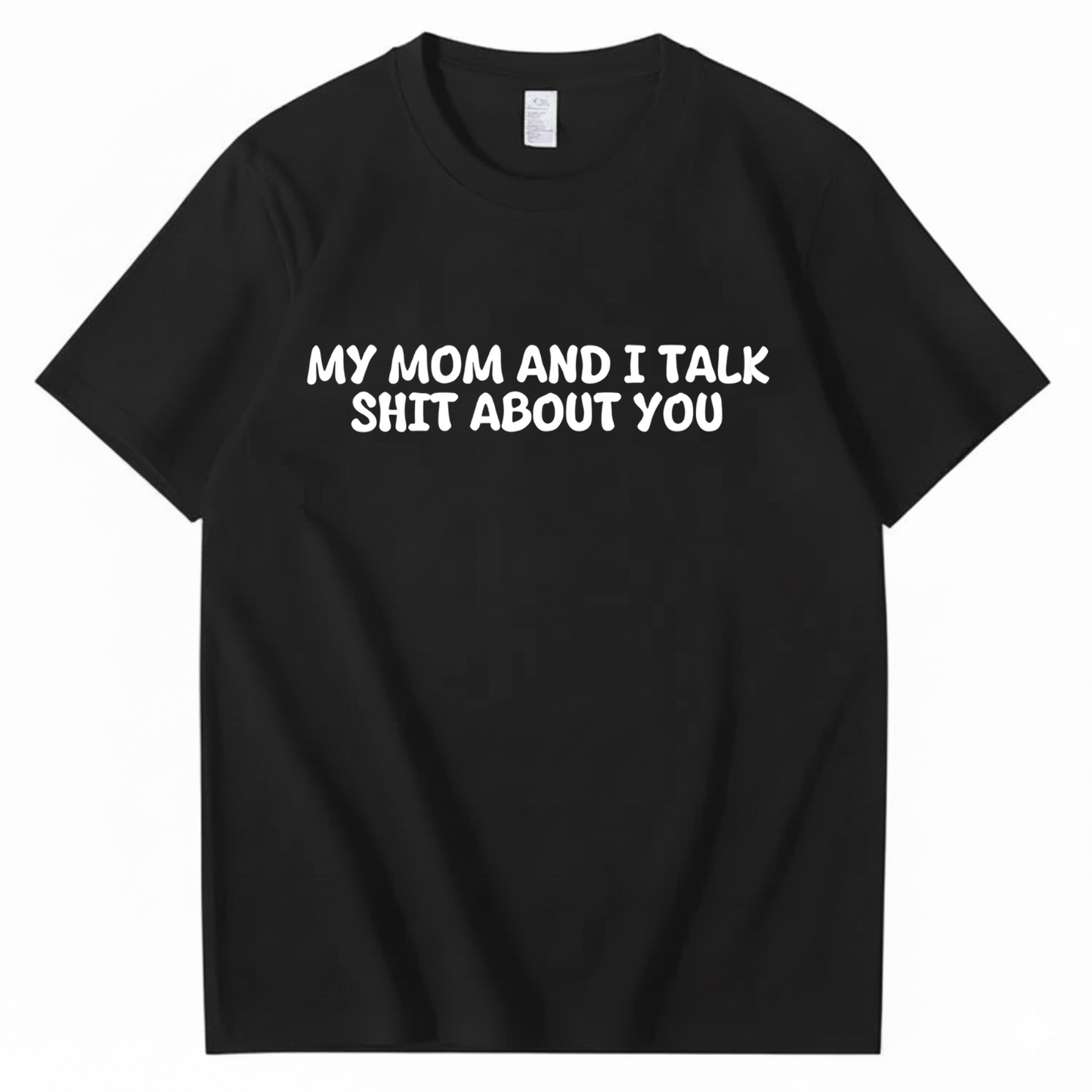 My Mom and I Talk Shit About You T-shirt
