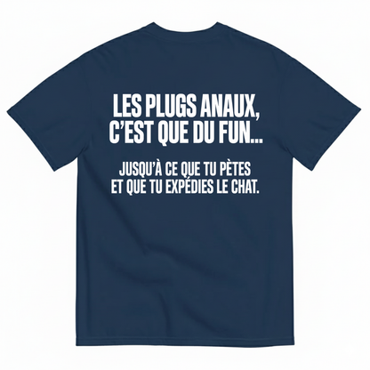 LES PLUGS ANAUX, C’EST QUE DU FUN.... JUSQU’À CE QUE TU PÈTES ET QUE TU EXPÉDIES LE CHAT T-SHIRT (BACK PRINT)