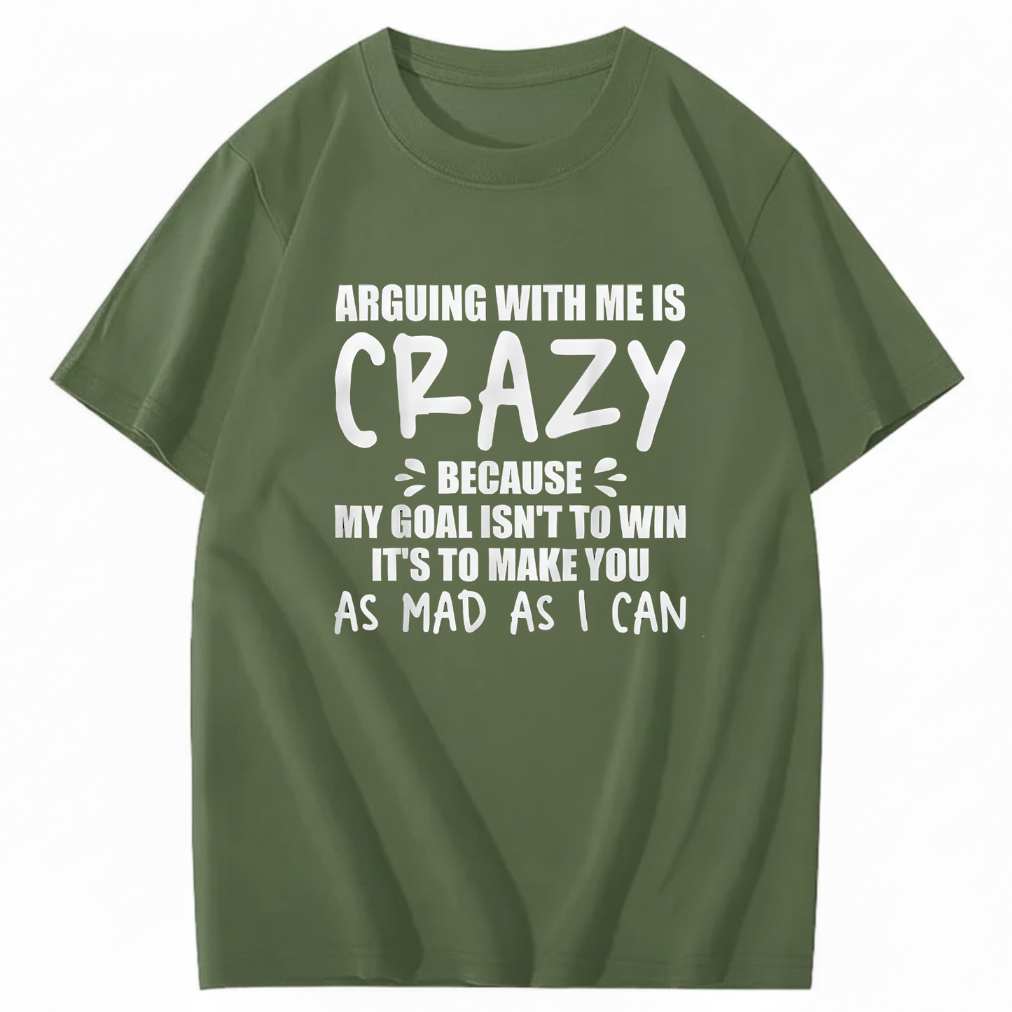 Arguing With Me is Crazy Because My Goal isn't To Win It's T-Shirt