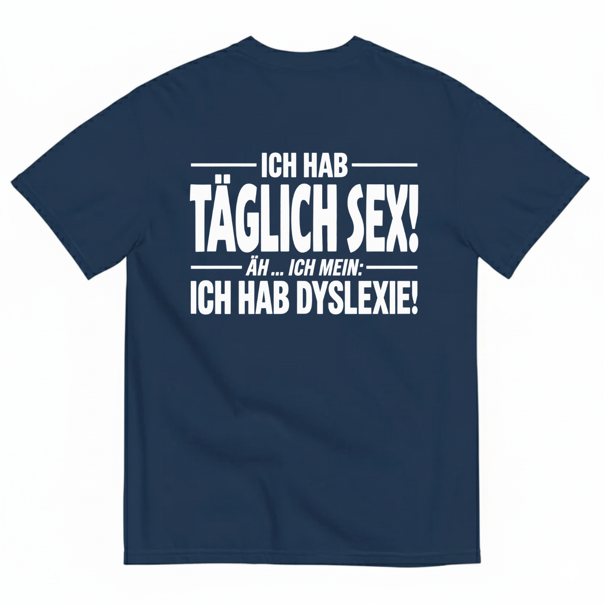 ICH HAB TÄGLICH SEX! T-SHIRT (BACK PRINT)