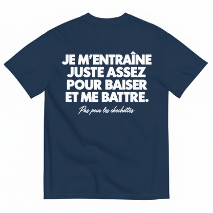 JE M’ENTRAÎNE JUSTE ASSEZ POUR BAISER ET ME BATTRE T-SHIRT (BACK PRINT)