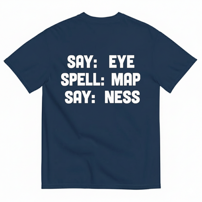 SAY: EYE / SPELL: MAP / SAY: NESS T-SHIRT (BACK PRINT)