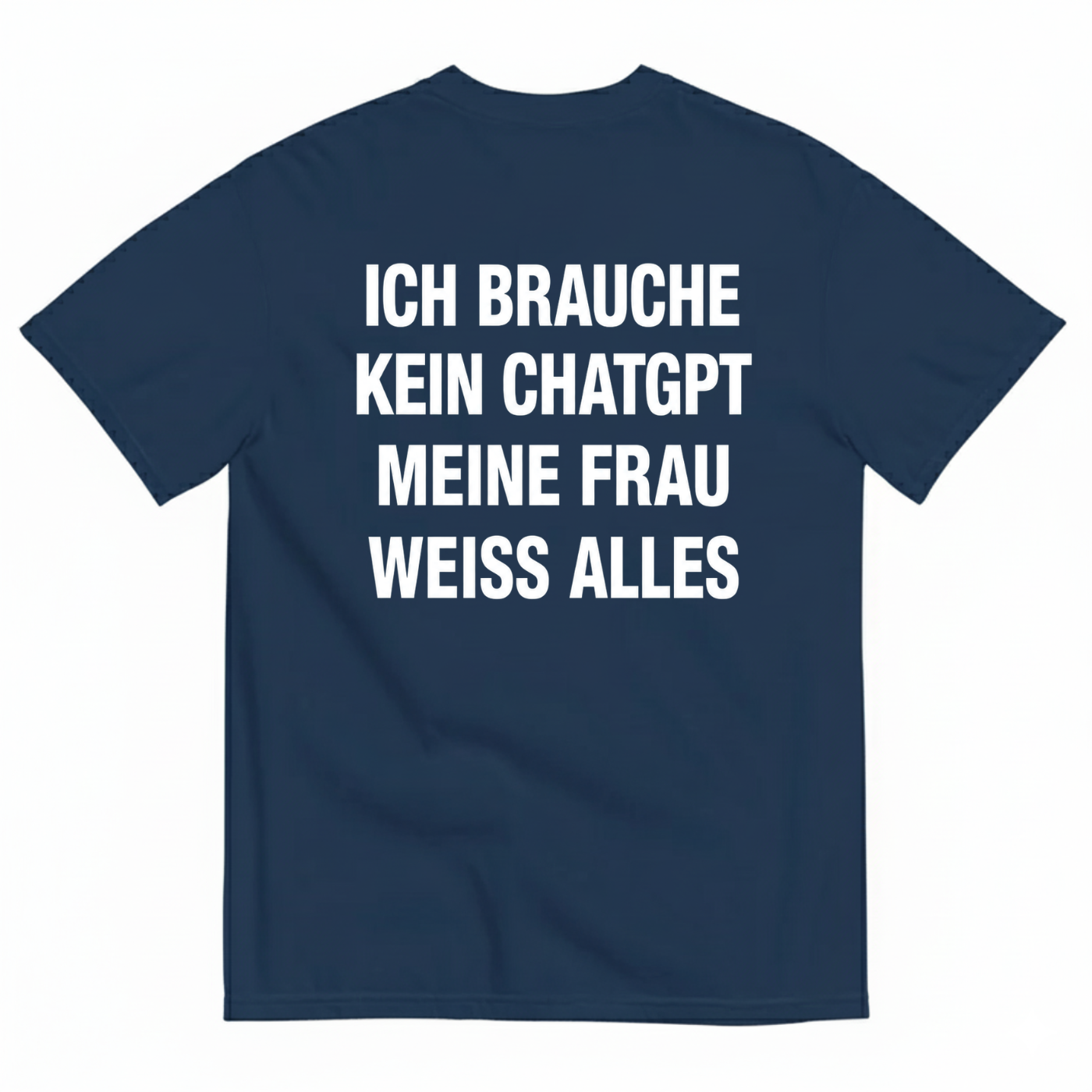 ICH BRAUCHE KEIN CHATGPT MEINE FRAU WEISS ALLES T-SHIRT (BACK PRINT)