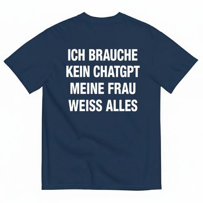 ICH BRAUCHE KEIN CHATGPT MEINE FRAU WEISS ALLES T-SHIRT (BACK PRINT)